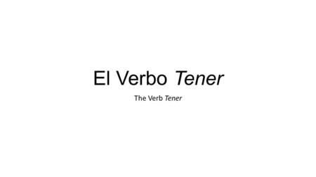 El Verbo Tener The Verb Tener. To talk about what someone has, use the verb tener (to have). Yo tengo catorce años. I am 14 years old (lit. I have 14.