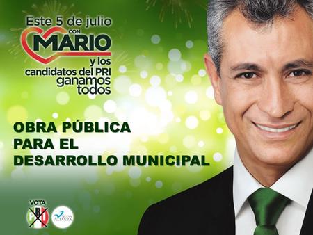 OBRA PÚBLICA PARA EL DESARROLLO MUNICIPAL. Esta presentación está dividida por municipios, rubros y montos aproximados. Esta propuesta de obra pública.