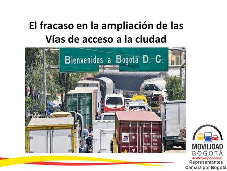 El fracaso en la ampliación de las Vías de acceso a la ciudad Representantes Cámara por Bogotá.