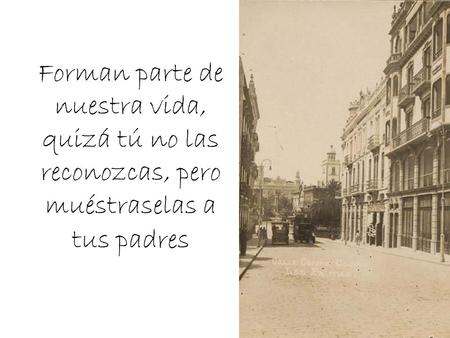 Forman parte de nuestra vida, quizá tú no las reconozcas, pero muéstraselas a tus padres.