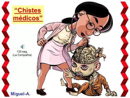 “Chistes médicos” 133 seg. (La Compañía) Miguel-A.
