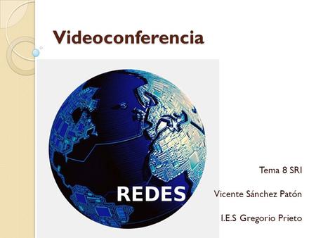 Videoconferencia Tema 8 SRI Vicente Sánchez Patón I.E.S Gregorio Prieto.