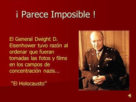 ¡ Parece Imposible ! El General Dwight D. Eisenhower tuvo razón al ordenar que fueran tomadas las fotos y films en los campos de concentración nazis...