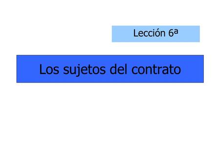 Los sujetos del contrato Lección 6ª. El trabajador Derecho al trabajo y libertad profesional Las restricciones: capacidad para trabajar –Edad –Género.