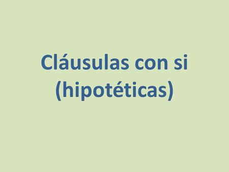 Cláusulas con si (hipotéticas). Anteriormente aprendiste qué tiempos necesitas para hablar de conjeturas con “si” (if) cuando se usa el presente indicativo.