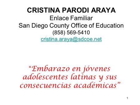 1 CRISTINA PARODI ARAYA Enlace Familiar San Diego County Office of Education (858) 569-5410  “Embarazo.
