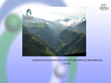 TURISMO DE NATURALEZA UNA OPCIÓN PARA EL DESARROLLO LOCAL.