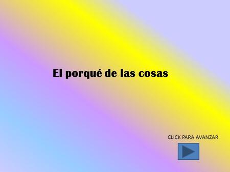 El porqué de las cosas CLICK PARA AVANZAR ¿Por qué se invento la mantequilla? En el siglo XIX la mantequilla era realmente cara. El gobierno francés.