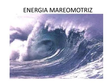 ENERGIA MAREOMOTRIZ. FORMAS DE OBTENER ENERGIA DEL MAR.