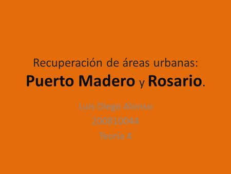 Recuperación de áreas urbanas: Puerto Madero y Rosario.