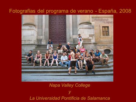 Fotografías del programa de verano - España, 2008 Napa Valley College y La Universidad Pontificia de Salamanca.