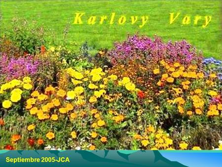Septiembre 2005-JCA Karlovy Vary es una de las ciudades más hermosas y más visitadas por los turistas en toda la República Checa. Según la leyenda Carlos.