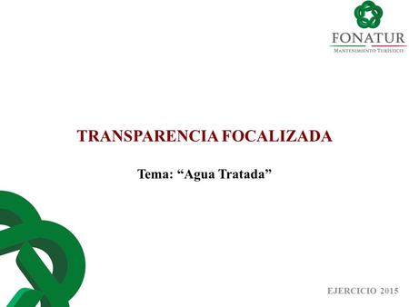 TRANSPARENCIA FOCALIZADA Tema: “Agua Tratada” EJERCICIO 2015.