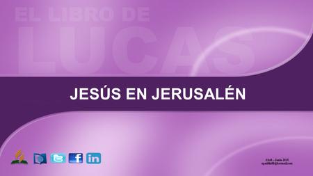 JESÚS EN JERUSALÉN Abril – Junio 2015