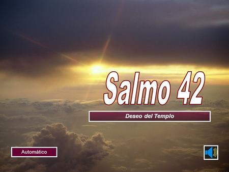 RECOMENZAR Deseo del Templo Automático Hazme justicia, oh Dios, defiende mi causa contra gente sin piedad,