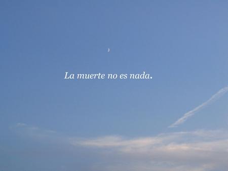 La muerte no es nada..
