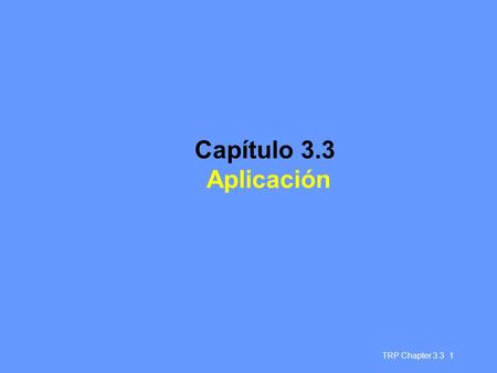 TRP Chapter 3.3 1 Capítulo 3.3 Aplicación. TRP Chapter 3.3 2 Aplicación APLICACIÓN LEGISLACIÓN SERVICIOS DE APOYO INSTALACIONES La aplicación es uno de.