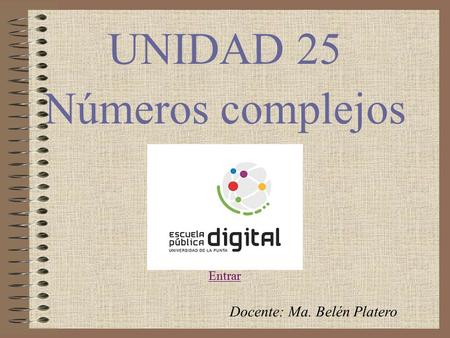 UNIDAD 25 Números complejos Entrar