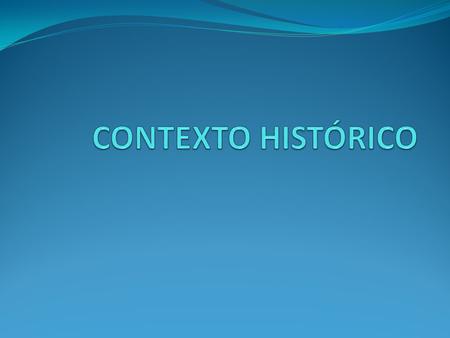 CONTEXTO HISTÓRICO.