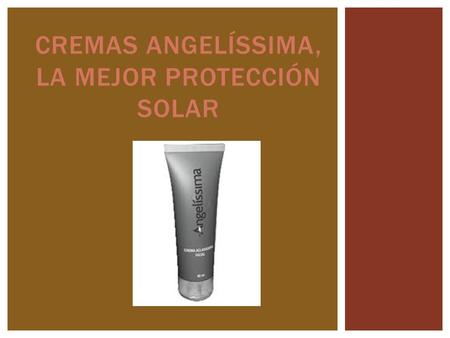 CREMAS ANGELÍSSIMA, LA MEJOR PROTECCIÓN SOLAR. Protege tu piel de los rayos solares ya sea en la ciudad, en la playa o alberca con las nuevas Cremas Protectoras.