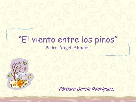 “El viento entre los pinos” Pedro Ángel Almeida
