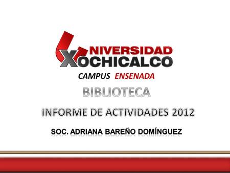 CAMPUS ENSENADA. Adquisición de bibliografía básica y complementaria. Incrementar el acervo digital, con tesis y proyectos de investigación. Lograr el.