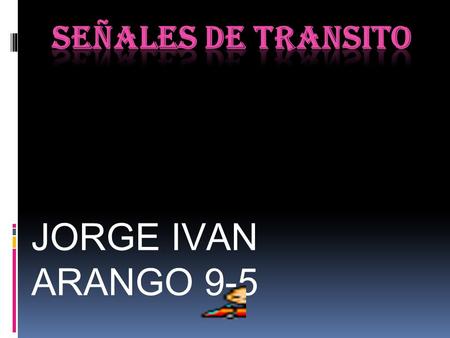 Señales de transito JORGE IVAN ARANGO 9-5.