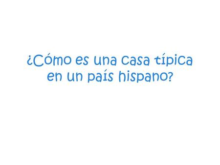 ¿Cómo es una casa típica en un país hispano?
