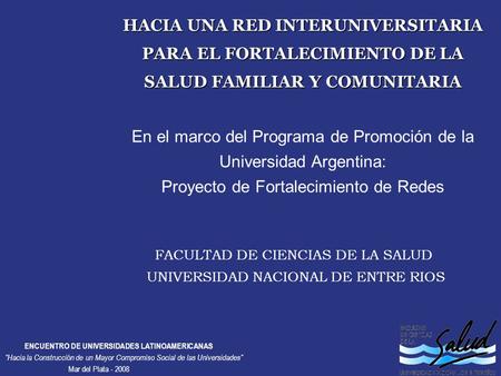 HACIA UNA RED INTERUNIVERSITARIA PARA EL FORTALECIMIENTO DE LA SALUD FAMILIAR Y COMUNITARIA En el marco del Programa de Promoción de la Universidad Argentina: