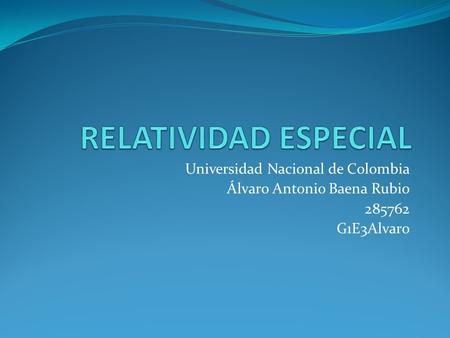 RELATIVIDAD ESPECIAL Universidad Nacional de Colombia