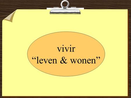 Vivir “leven & wonen”. en una casa – in een huis en España en Holanda en Inglaterra en México con mis padres – met mijn ouders.