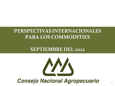 PERSPECTIVAS INTERNACIONALES PARA LOS COMMODITIES SEPTIEMBRE DEL 2012 1.