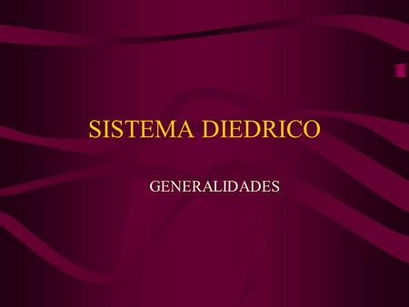 SISTEMA DIEDRICO GENERALIDADES.