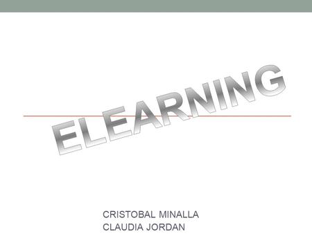 CRISTOBAL MINALLA CLAUDIA JORDAN. ¿QUÉ ES ELEARNING? Es una nueva forma de educación y capacitación que se realiza por medio de redes de comunicación.