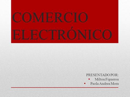 PRESENTADO POR: Milton Figueroa Paola Andrea Mora