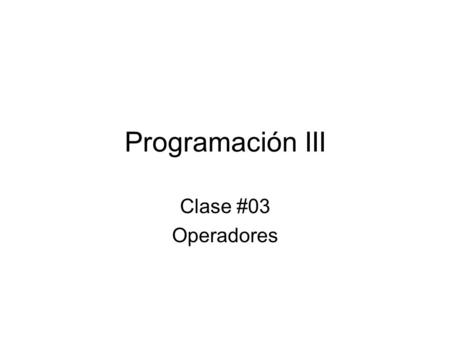 Programación III Clase #03 Operadores. Expresiones Es cualquier cosa que retorne un valor. En C++ CASI todo son expresiones. Ejemplo: –5 –3 + 2 Las expresiones.