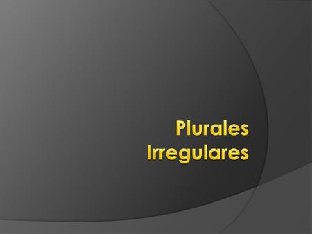Plurales Irregulares.