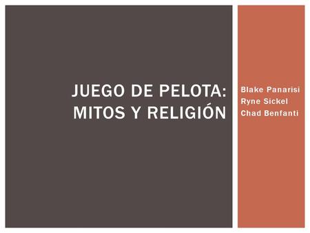 Blake Panarisi Ryne Sickel Chad Benfanti JUEGO DE PELOTA: MITOS Y RELIGIÓN.