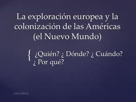 ¿Quién? ¿ Dónde? ¿ Cuándo? ¿ Por qué?