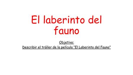 Objetivo: Describir el tráiler de la película “El Laberinto del Fauno”