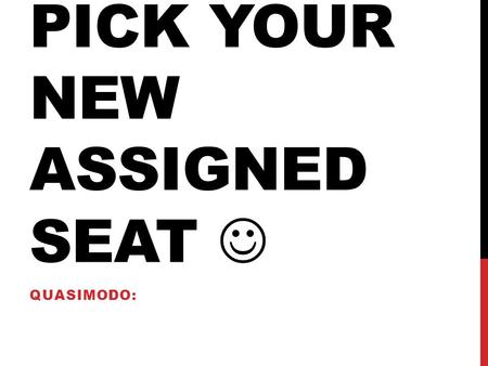 PICK YOUR NEW ASSIGNED SEAT QUASIMODO:. TAREA: 1. I give him the ball. Subject: I DO: the ball IOP: him 2. Give him the book. Subject: You (understood)
