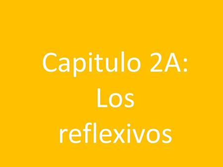 Capitulo 2A: Los reflexivos. acostarse afeitarse.