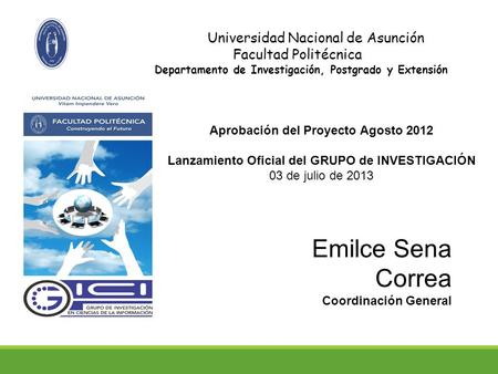 Universidad Nacional de Asunción Facultad Politécnica Departamento de Investigación, Postgrado y Extensión Aprobación del Proyecto Agosto 2012 Lanzamiento.