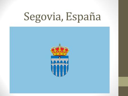 Segovia, España Have students read Spanish.