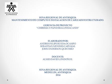   SENA REGIONAL DE ANTIOQUIA MANTENIMIENTO DE COMPUTO E INSTALACION DE CABLEADO ESTRUCTURADO.   GERENCIA DE PROYECTO “CHIRIMIA Y PAPAYERA LOS BACANES”