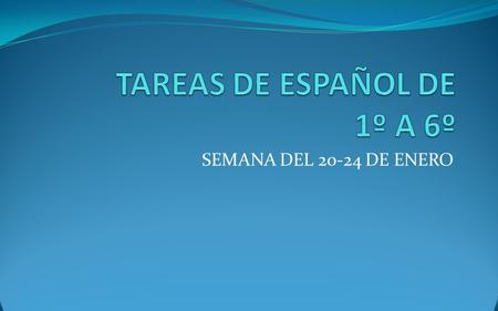 SEMANA DEL 20-24 DE ENERO. TAREAS DE 1º A MAESTRA: ARMINDA ALVARADO LUNESMARTESMIERCOLESJUEVESVIERNES Resolver sumas y restas. GUIA 202-205.Traer la letra.