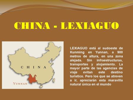CHINA - LEXIAGUO LEXIAGUO está al sudoeste de Kunming en Yunnan, a 900 metros de altura, en una zona alejada. Sin infraestructuras, transportes y alojamiento.