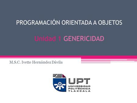 PROGRAMACIÓN ORIENTADA A OBJETOS Unidad 1 GENERICIDAD