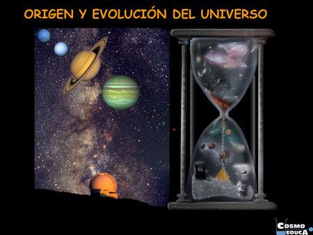 ORIGEN Y EVOLUCIÓN DEL UNIVERSO. SOMOS POLVO DE ESTRELLAS.