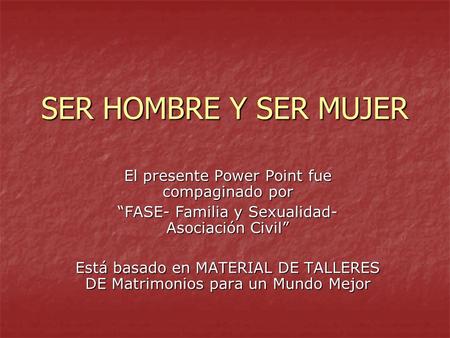 SER HOMBRE Y SER MUJER El presente Power Point fue compaginado por